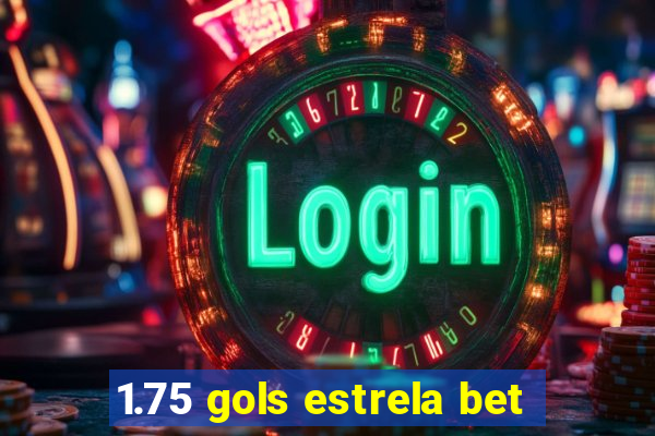 1.75 gols estrela bet